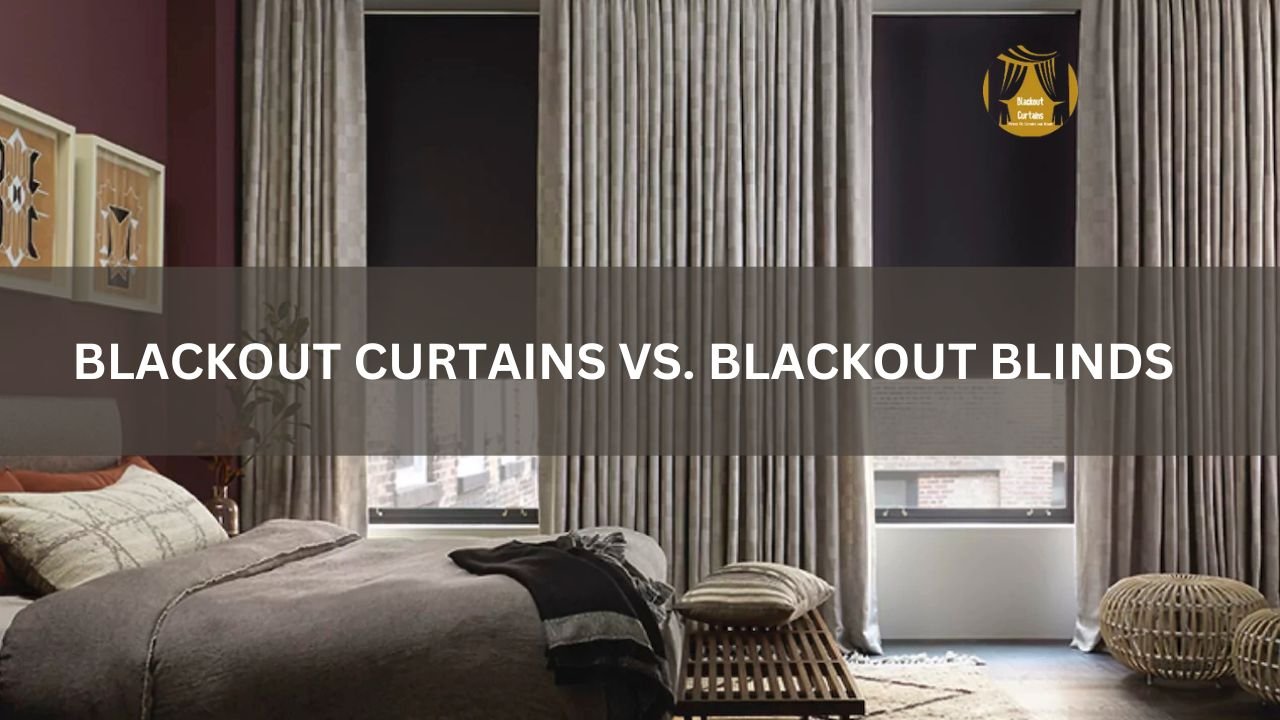 Blackout Curtains vs. Blackout Blinds