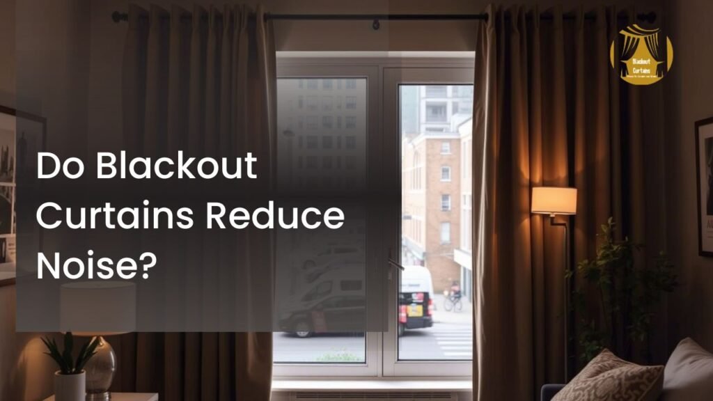 Do Blackout Curtains Reduce Noise