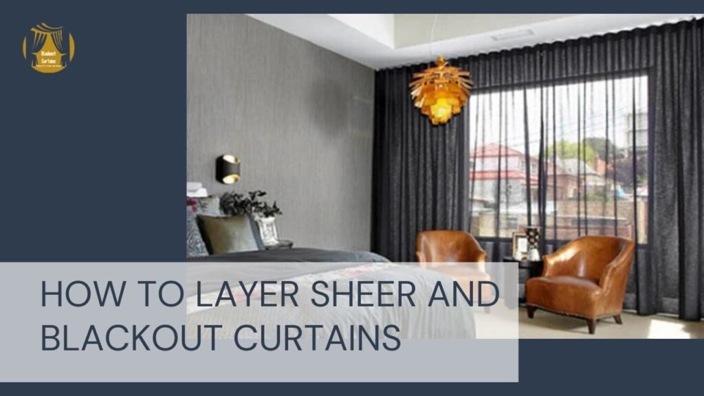 How to Layer Sheer and Blackout Curtains