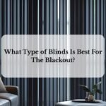 What Type of Blinds Is Best For The Blackout